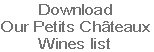 Download
Our Petits Châteaux
Wines list